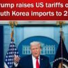 Trump raises tariffs on South Korean Imports